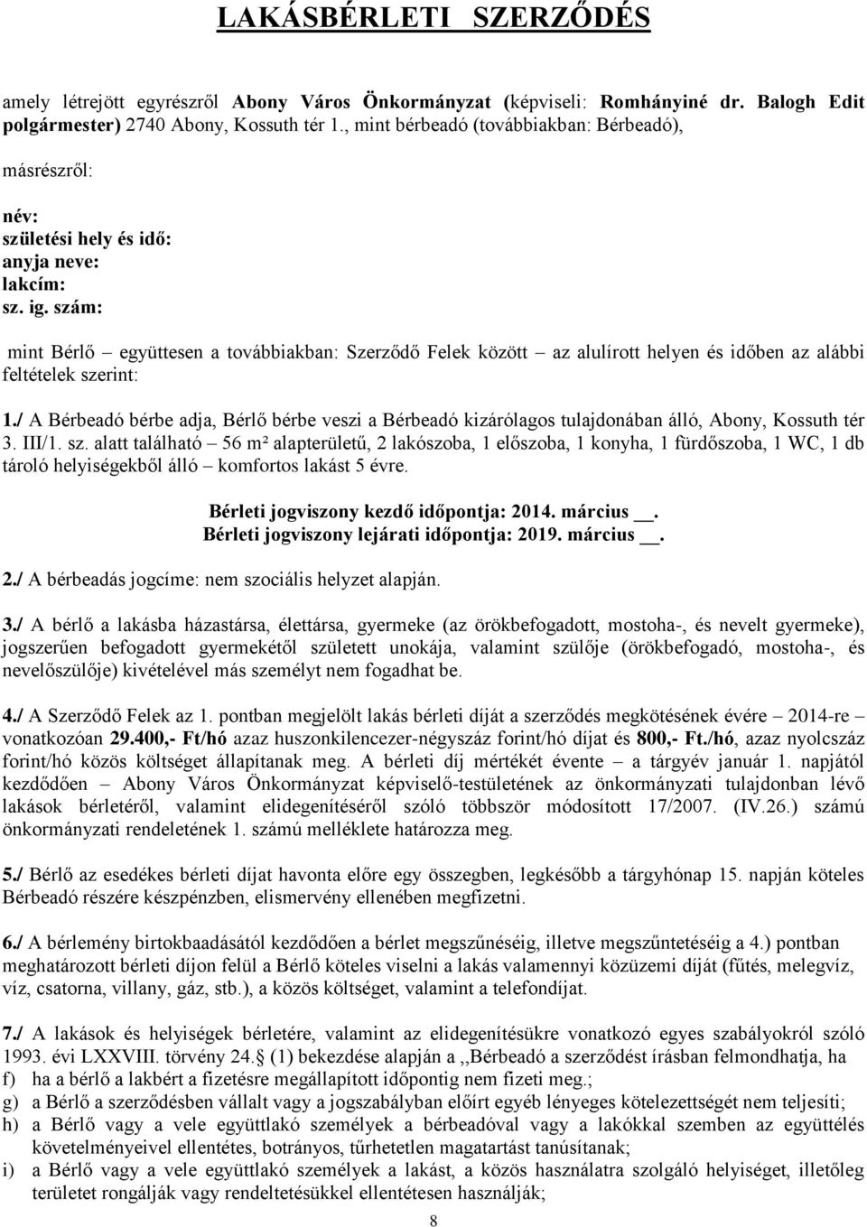 szám: mint Bérlő együttesen a továbbiakban: Szerződő Felek között az alulírott helyen és időben az alábbi feltételek szerint: 1.