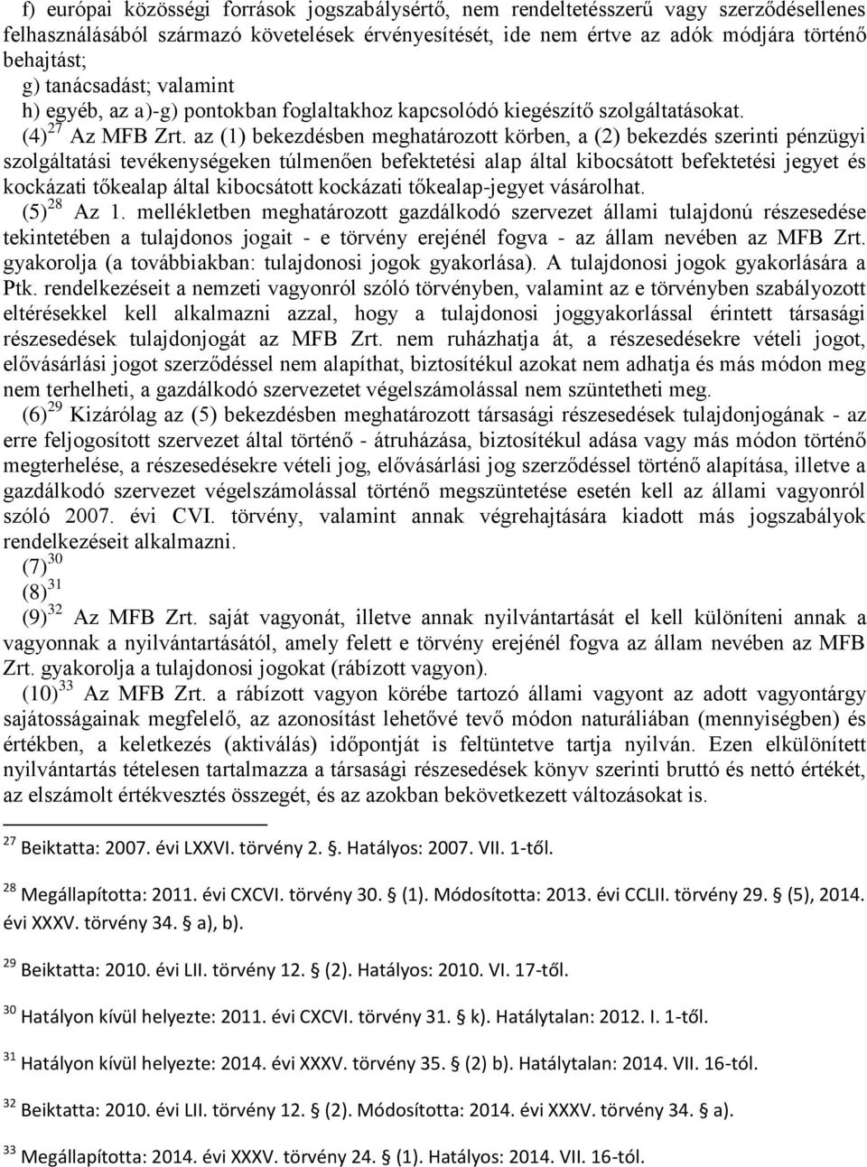 az (1) bekezdésben meghatározott körben, a (2) bekezdés szerinti pénzügyi szolgáltatási tevékenységeken túlmenően befektetési alap által kibocsátott befektetési jegyet és kockázati tőkealap által