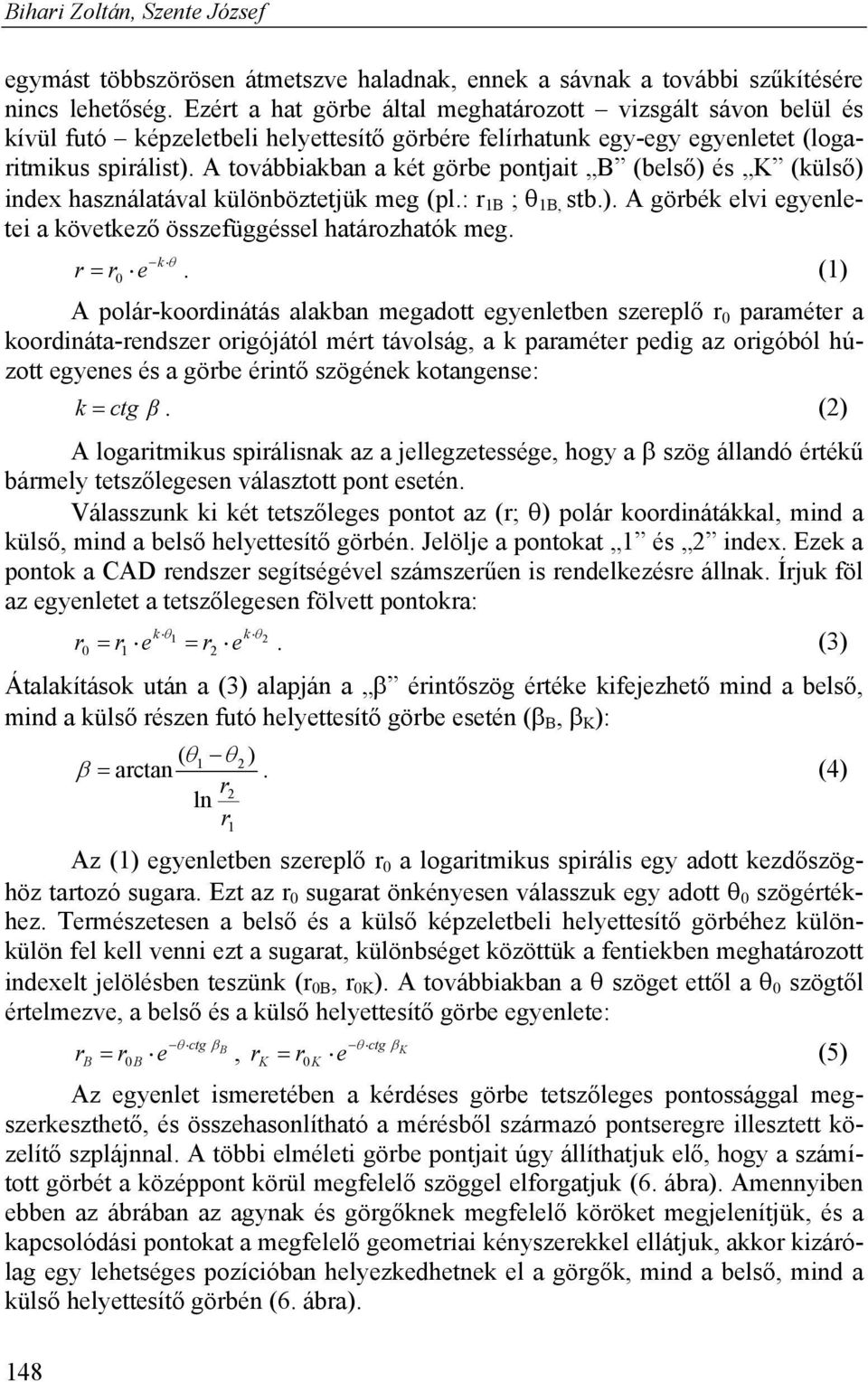 A továbbiakban a két görbe pontjait B (belső) és K (külső) index használatával különböztetjük meg (pl.: r 1B ; 1B, stb.). A görbék elvi egyenletei a következő összefüggéssel határozhatók meg.