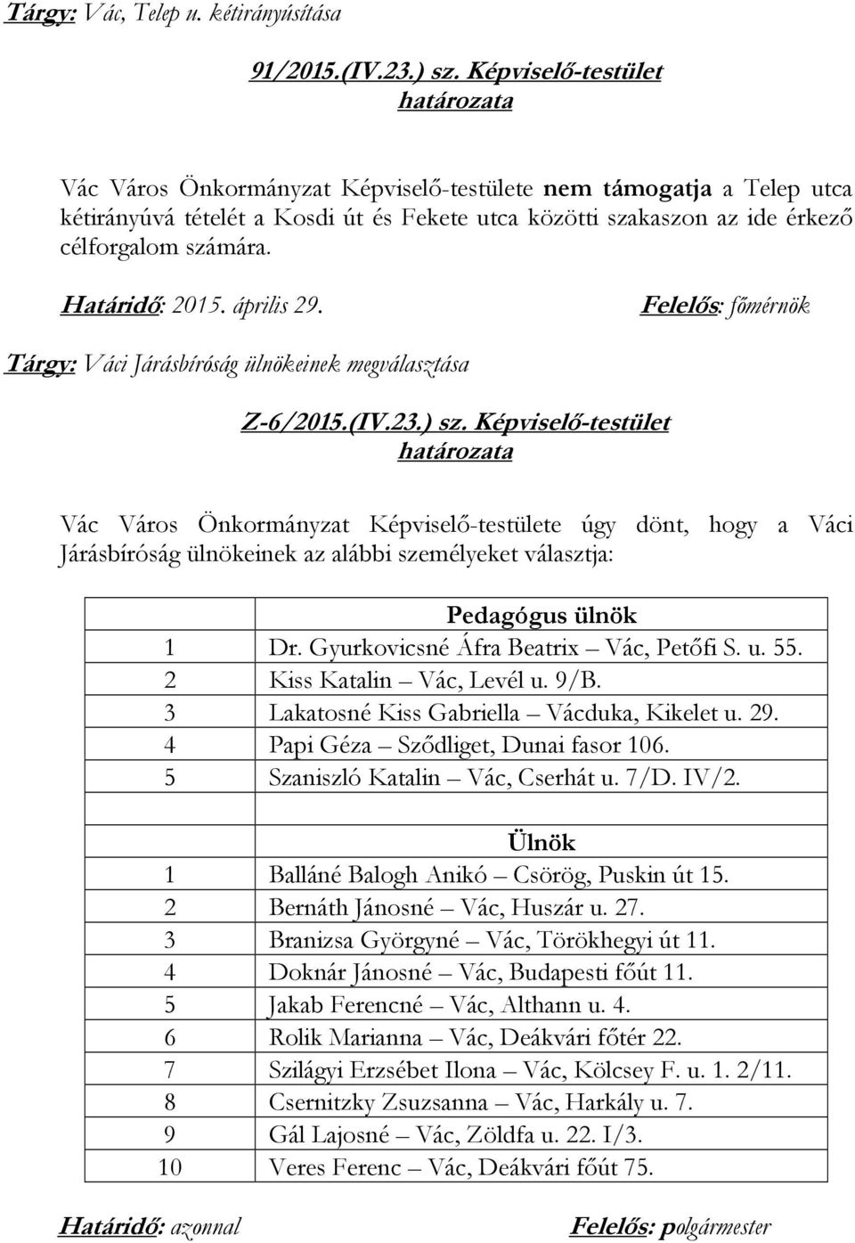 Határidő: 2015. április 29. Felelős: főmérnök Tárgy: Váci Járásbíróság ülnökeinek megválasztása Z-6/2015.(IV.23.) sz.