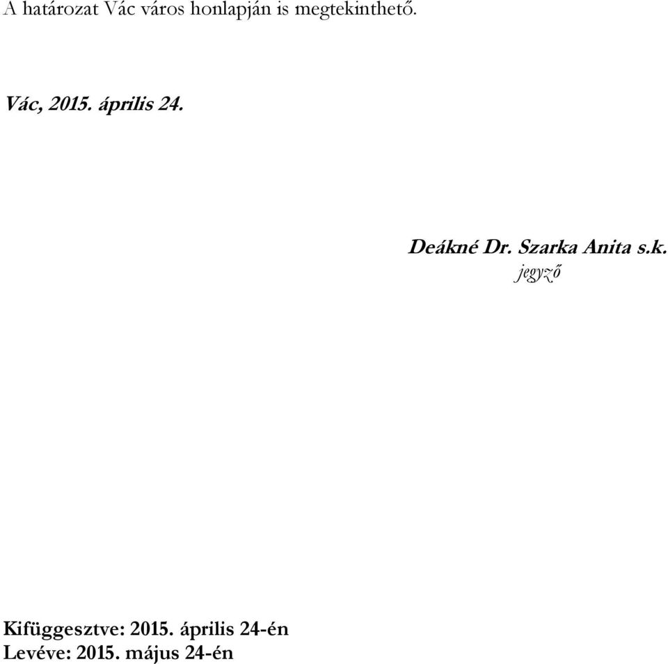 Deákné Dr. Szarka Anita s.k. jegyző Kifüggesztve: 2015.