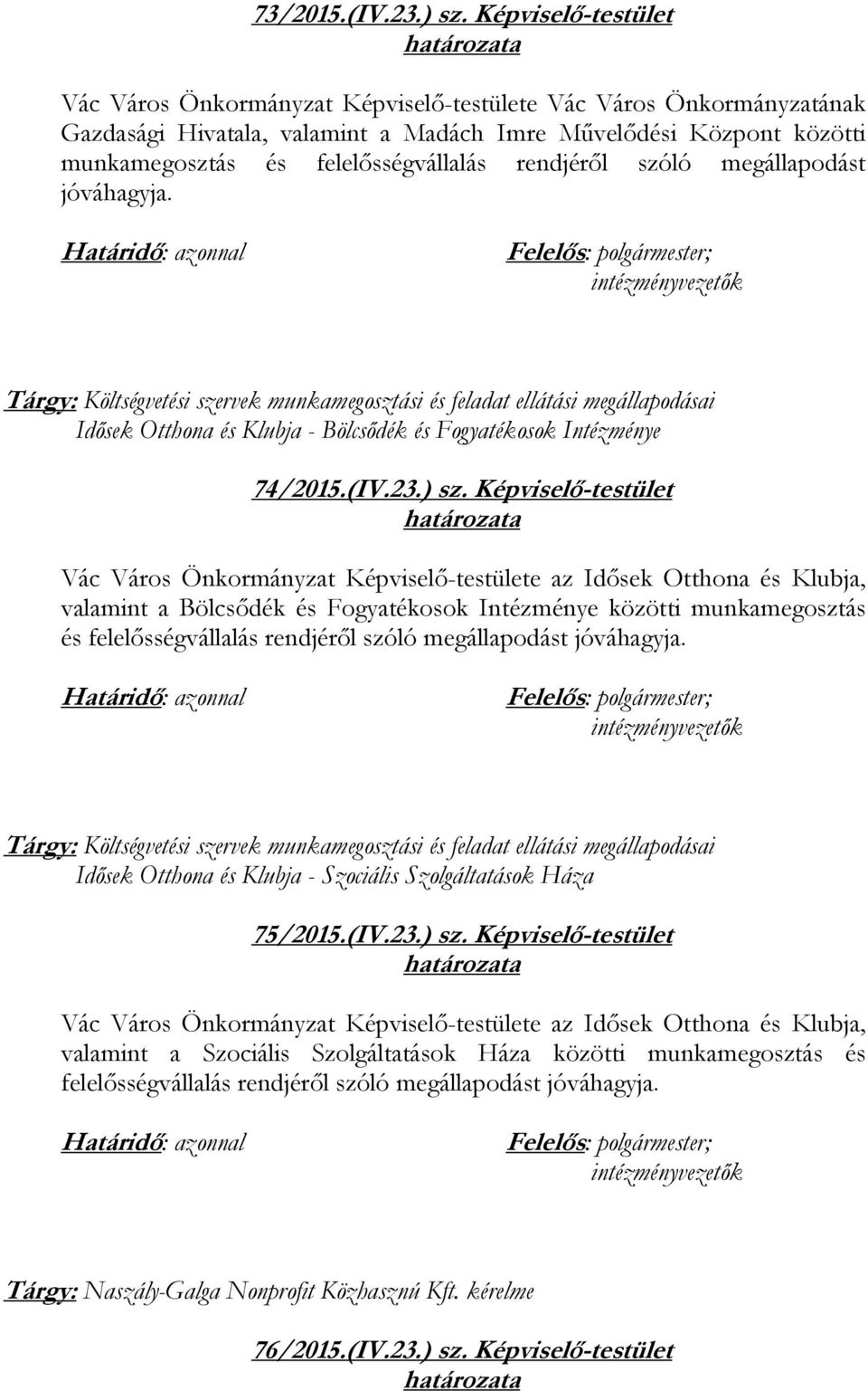 rendjéről szóló megállapodást jóváhagyja. ; Idősek Otthona és Klubja - Bölcsődék és Fogyatékosok Intézménye 74/2015.(IV.23.) sz.