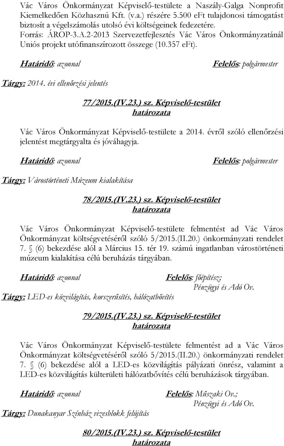 2-2013 Szervezetfejlesztés Vác Város Önkormányzatánál Uniós projekt utófinanszírozott összege (10.357 eft). Tárgy: 2014. évi ellenőrzési jelentés 77/2015.(IV.23.) sz.