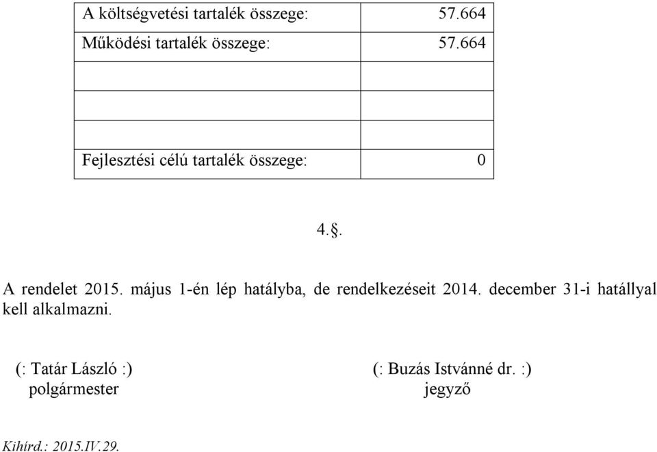 május 1-én lép hatályba, de rendelkezéseit 2014.