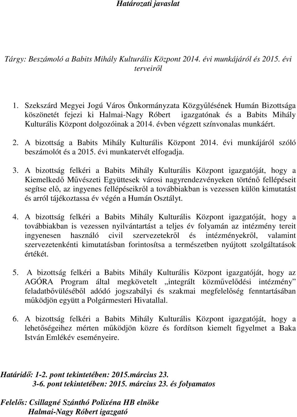 évben végzett színvonalas munkáért. 2. A bizottság a Babits Mihály Kulturális Központ 2014. évi munkájáról szóló beszámolót és a 2015. évi munkatervét elfogadja. 3.