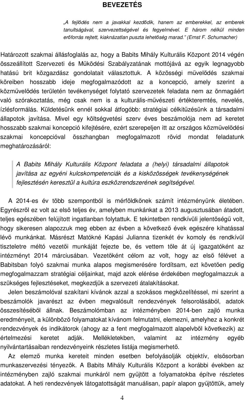 Schumacher) Határozott szakmai állásfoglalás az, hogy a Babits Mihály Kulturális Központ 2014 végén összeállított Szervezeti és Mőködési Szabályzatának mottójává az egyik legnagyobb hatású brit