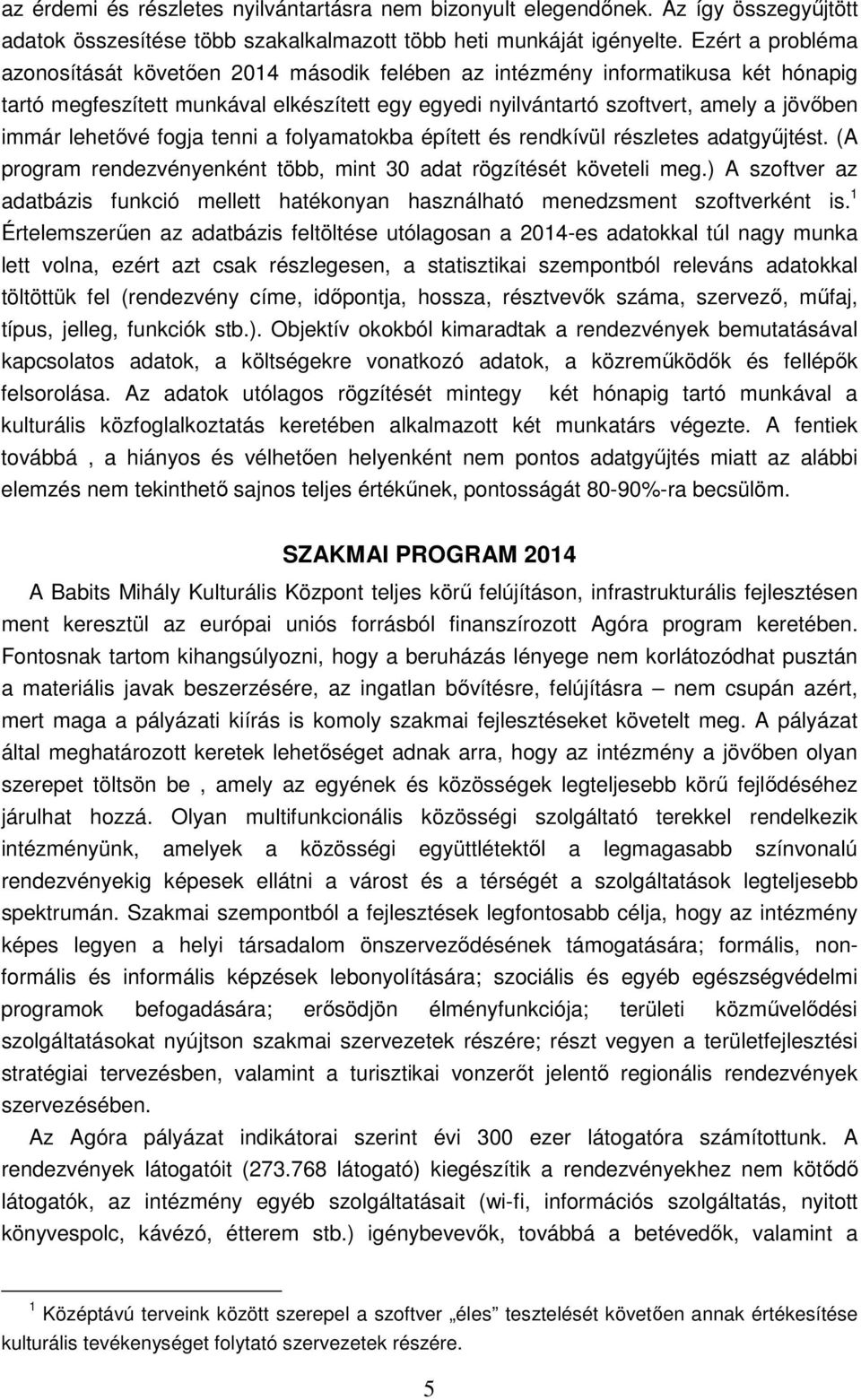 lehetıvé fogja tenni a folyamatokba épített és rendkívül részletes adatgyőjtést. (A program rendezvényenként több, mint 30 adat rögzítését követeli meg.