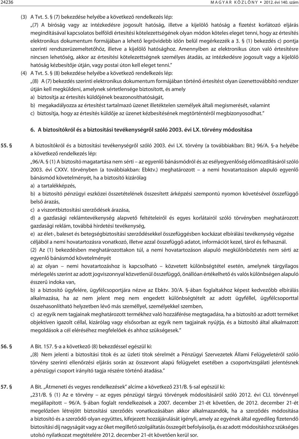 értesítési kötelezettségének olyan módon köteles eleget tenni, hogy az értesítés elektronikus dokumentum formájában a lehetõ legrövidebb idõn belül megérkezzék a 3.