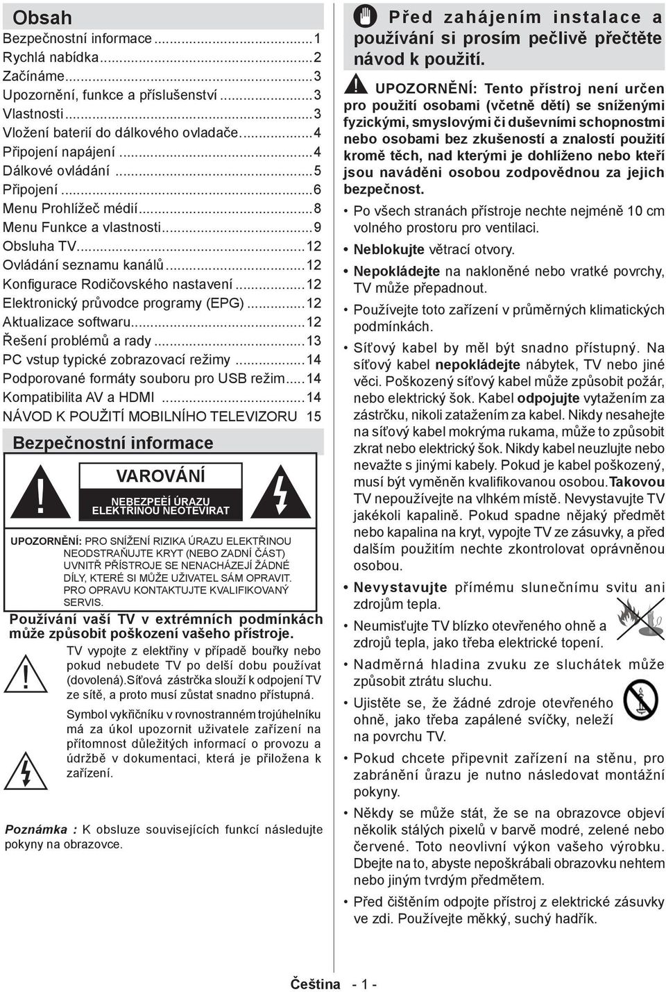 ..12 Konfigurace Rodičovského nastavení...12 Elektronický průvodce programy (EPG)...12 Aktualizace softwaru...12 Řešení problémů a rady...13 PC vstup typické zobrazovací režimy.