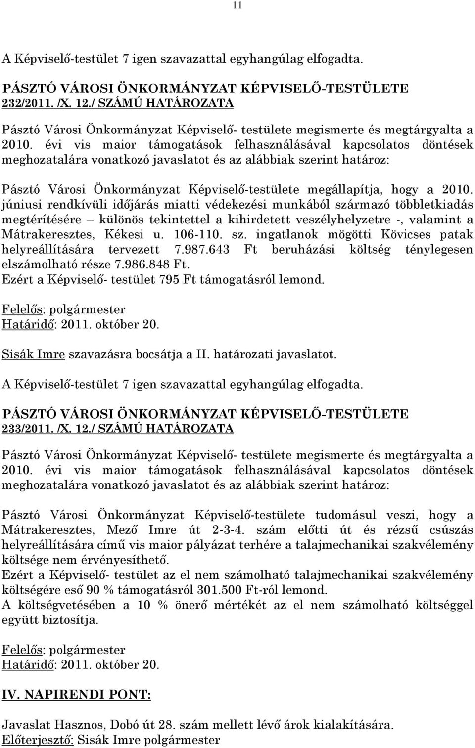 2010. júniusi rendkívüli időjárás miatti védekezési munkából származó többletkiadás megtérítésére különös tekintettel a kihirdetett veszélyhelyzetre -, valamint a Mátrakeresztes, Kékesi u. 106-110.