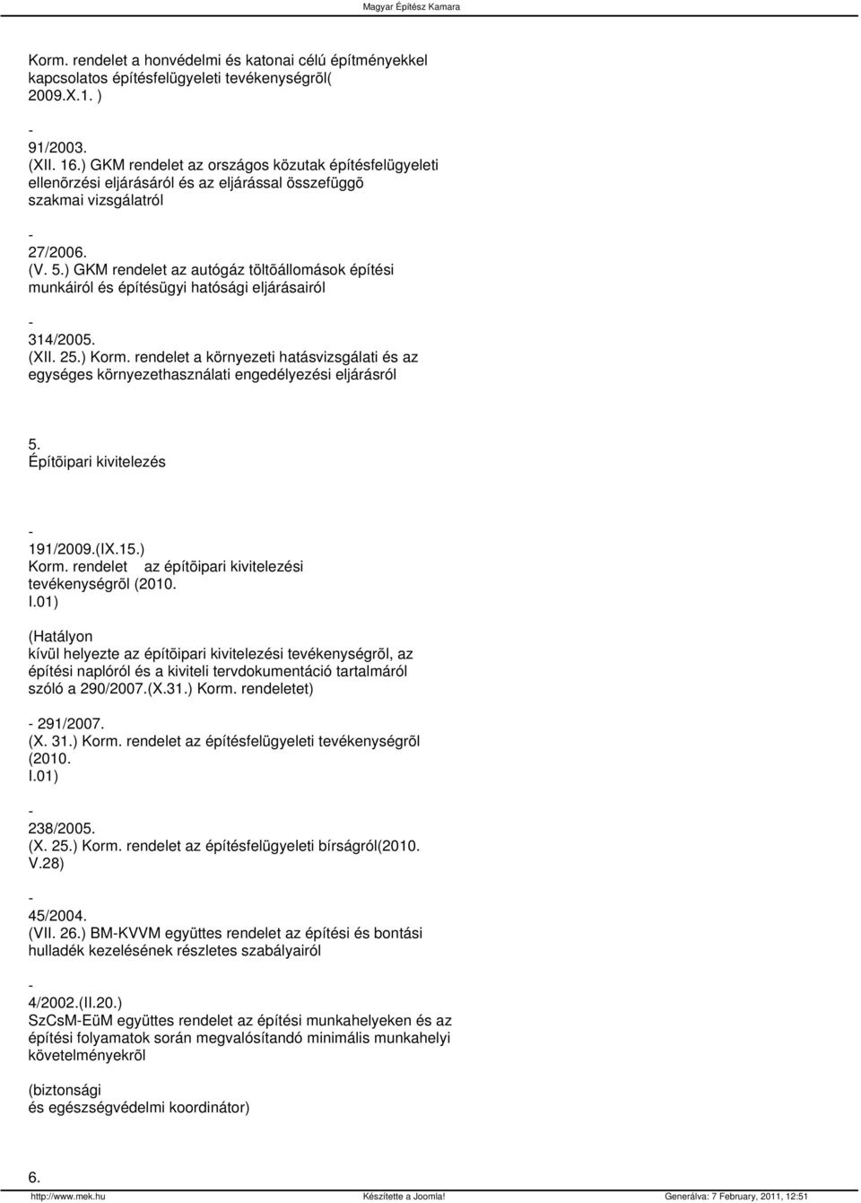 ) GKM rendelet az autógáz töltõállomások építési munkáiról és építésügyi hatósági eljárásairól 314/2005. (XII. 25.) Korm.