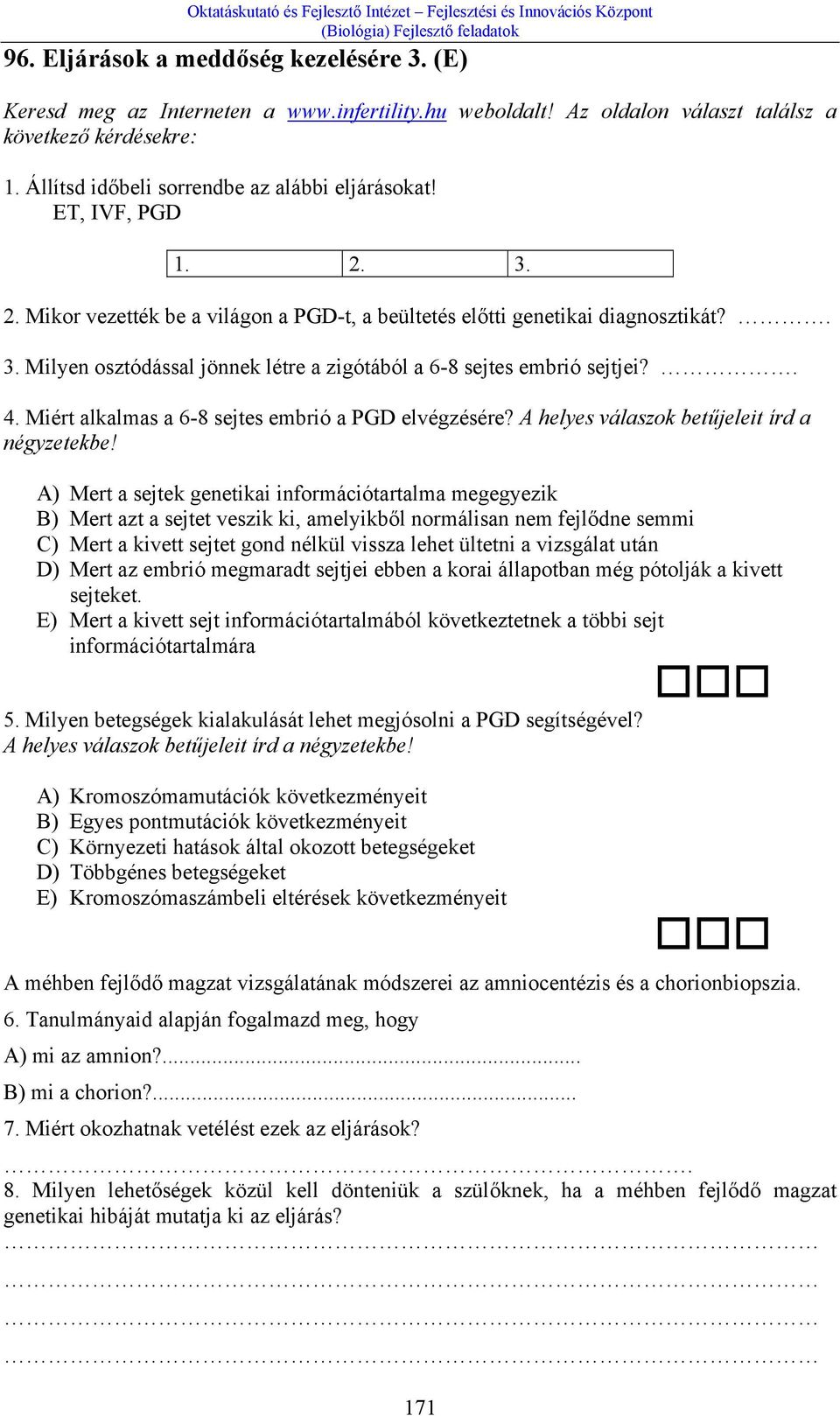 . 4. Miért alkalmas a 6-8 sejtes embrió a PGD elvégzésére? A helyes válaszok betűjeleit írd a négyzetekbe!