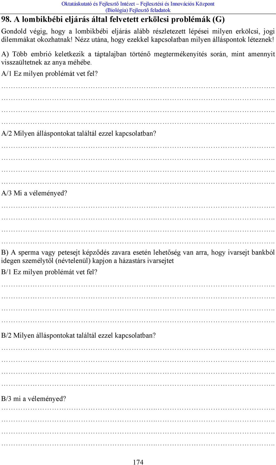 A/1 Ez milyen problémát vet fel? A/2 Milyen álláspontokat találtál ezzel kapcsolatban? A/3 Mi a véleményed?