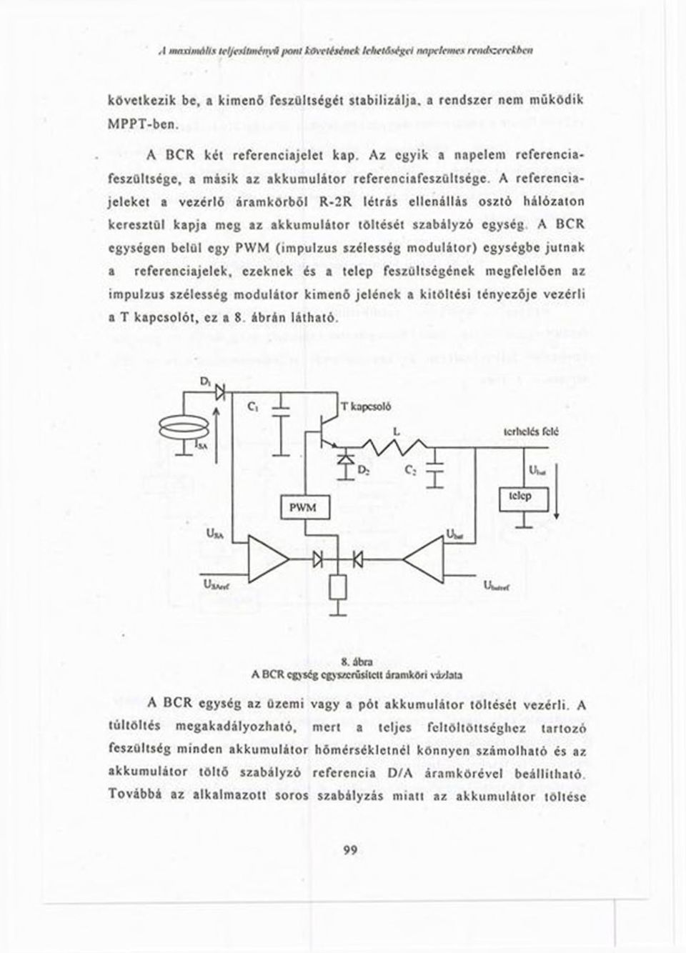 A rcfcrcnciajclckct a vezérlő áramkörből R-2R létrás ellenállás osztó hálózaton keresztül kapja meg az akkumulátor töltését szabályzó egység A BCR egységen belül egy PWM (impulzus szélesség