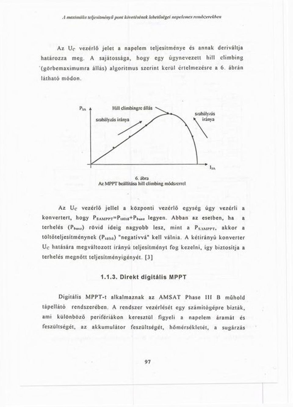 ábrán látható módon. 6. ábra Az MPPT beállítása hitt climbing módszerrel Az Uc vezérlő jellel a központi vezérlő egység úgy vezérli a konvertert, hogy Píami*pt"P i«iu+pi...«legyen.