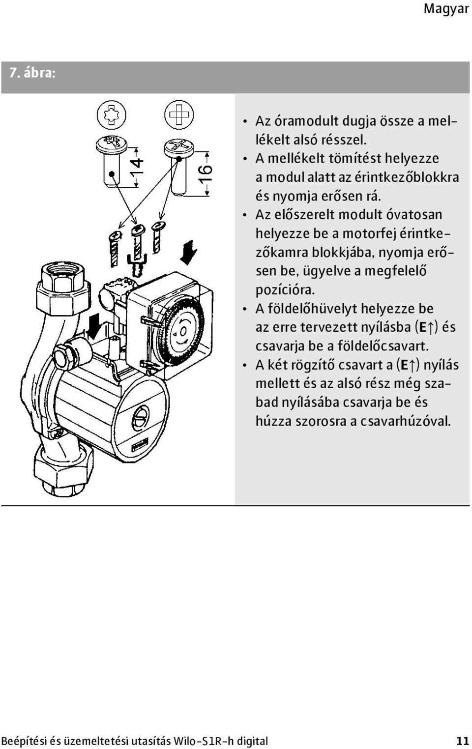 Az előszerelt modult óvatosan helyezze be a motorfej érintkezőkamra blokkjába, nyomja erősen be, ügyelve a megfelelő pozícióra.