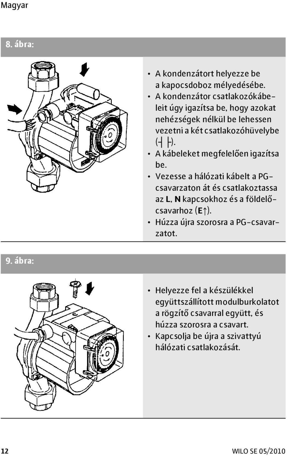 A kábeleket megfelelően igazítsa be.