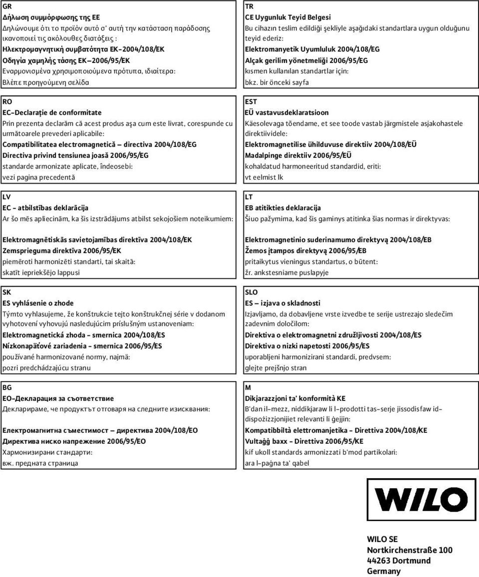 ka is izstr d jums atbilst sekojoiem noteikumiem: TR CE Uygunluk Teyid Belgesi Bu cihaz n teslim edildi i ekliyle a a daki standartlara uygun oldu unu teyid ederiz: Elektromanyetik Uyumluluk