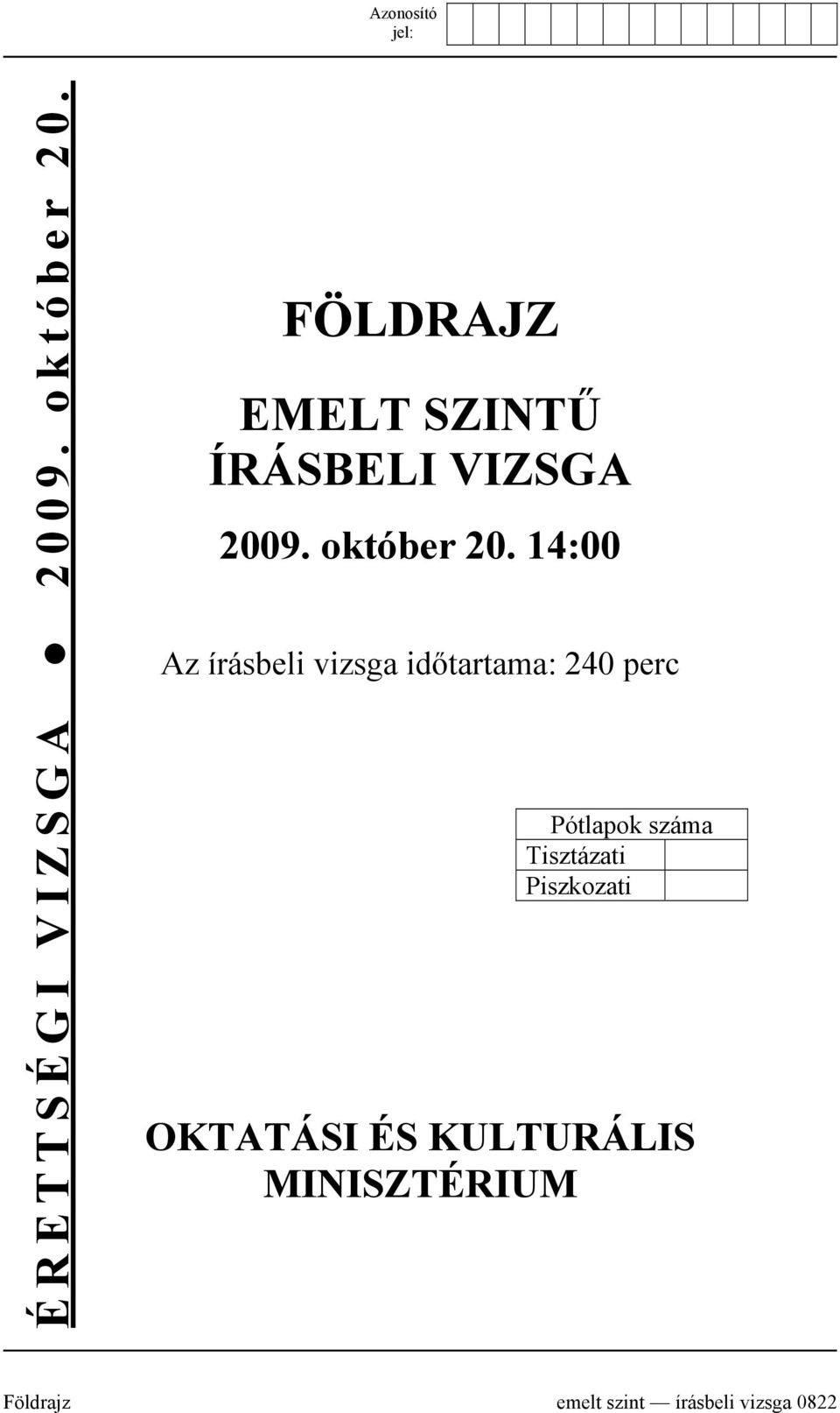 14:00 Az írásbeli vizsga időtartama: 240 perc Pótlapok száma