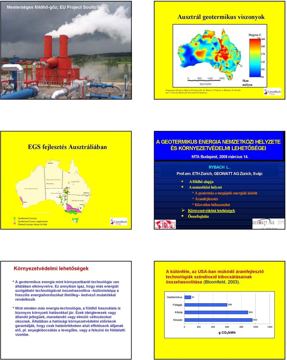 EGS fejlesztés s Ausztráli liában Geothermal Licences Geothermal Licence Applications Planned Acreage release for bids A GEOTERMIKUS ENERGIA NEMZETKÖZI HELYZETE ÉS ÉS KÖRNYEZETVÉDELMI LEHETŐSÉGEI MTA