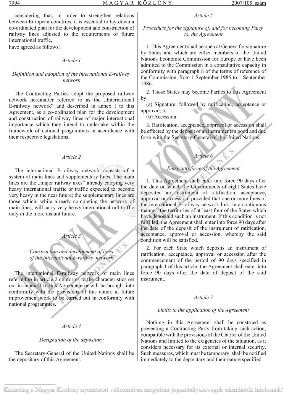 the requirements of future international traffic, have agreed as follows: Article 1 Definition and adoption of the international E-railway network The Contracting Parties adopt the proposed railway