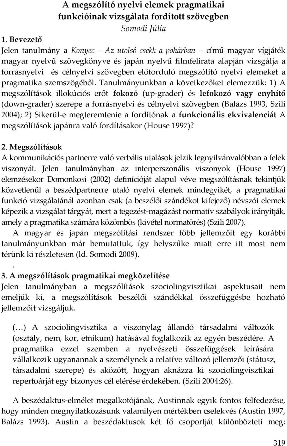 előforduló megszólító nyelvi elemeket a pragmatika szemszögéből.