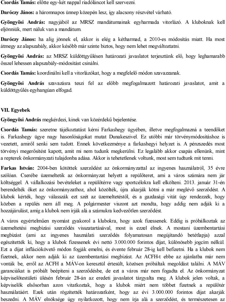 Daróczy János: ha alig jönnek el, akkor is elég a kétharmad, a 2010-es módosítás miatt. Ha most átmegy az alapszabály, akkor később már szinte biztos, hogy nem lehet megváltoztatni.