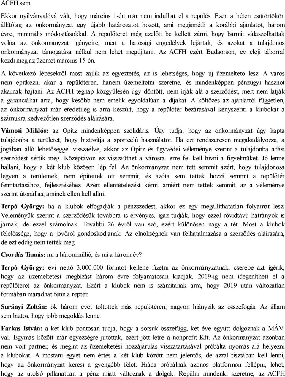 A repülőteret még azelőtt be kellett zárni, hogy bármit válaszolhattak volna az önkormányzat igényeire, mert a hatósági engedélyek lejártak, és azokat a tulajdonos önkormányzat támogatása nélkül nem