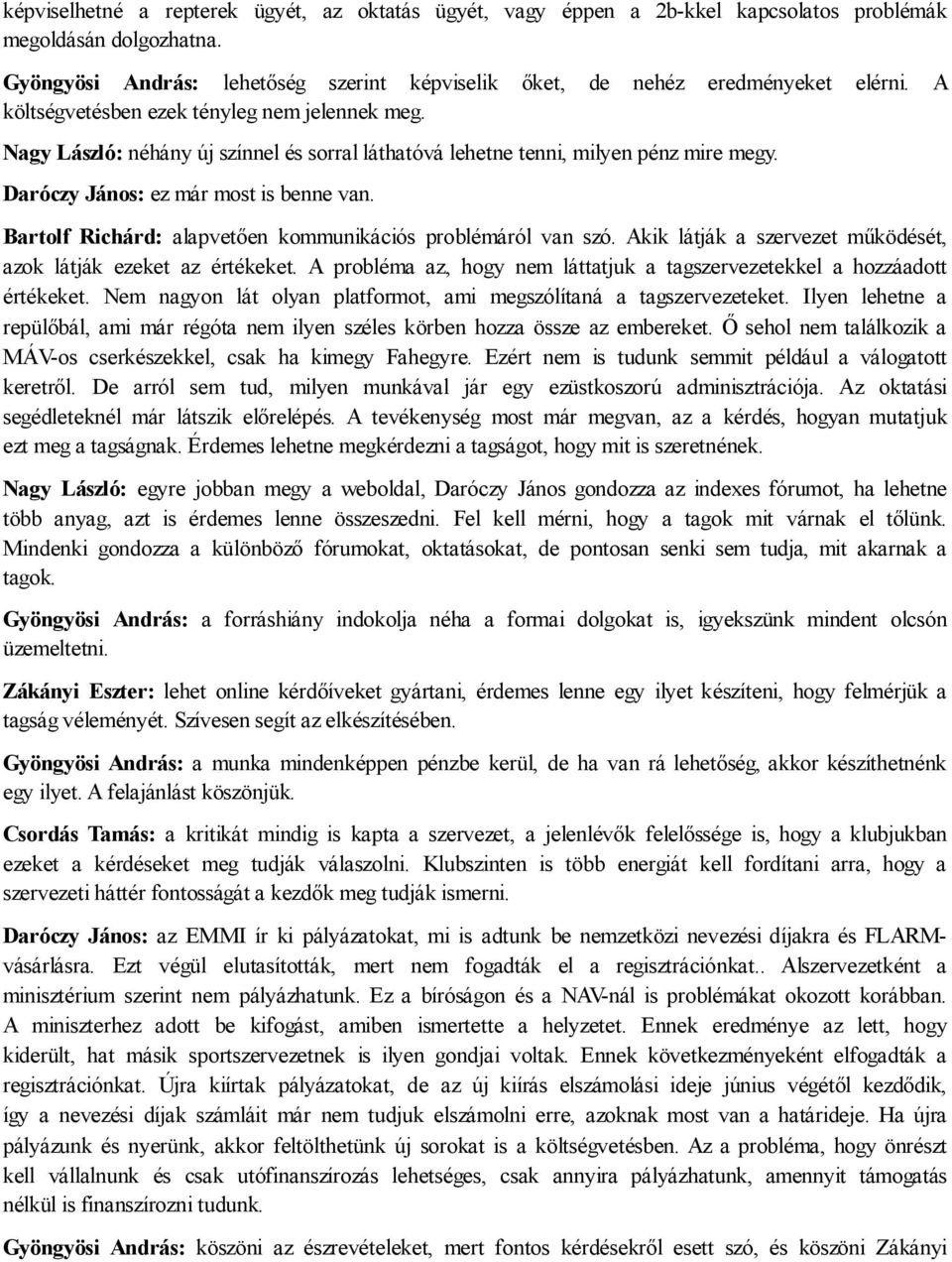 Bartolf Richárd: alapvetően kommunikációs problémáról van szó. Akik látják a szervezet működését, azok látják ezeket az értékeket.