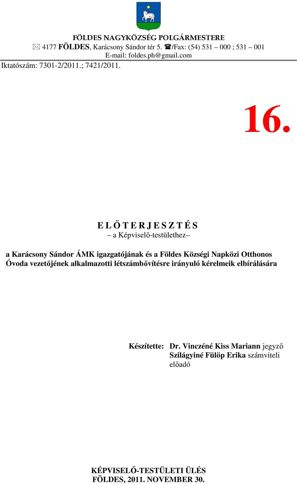 E LŐTERJESZTÉS a Képviselő-testülethez a Karácsony Sándor ÁMK igazgatójának és a Földes Községi Napközi Otthonos Óvoda