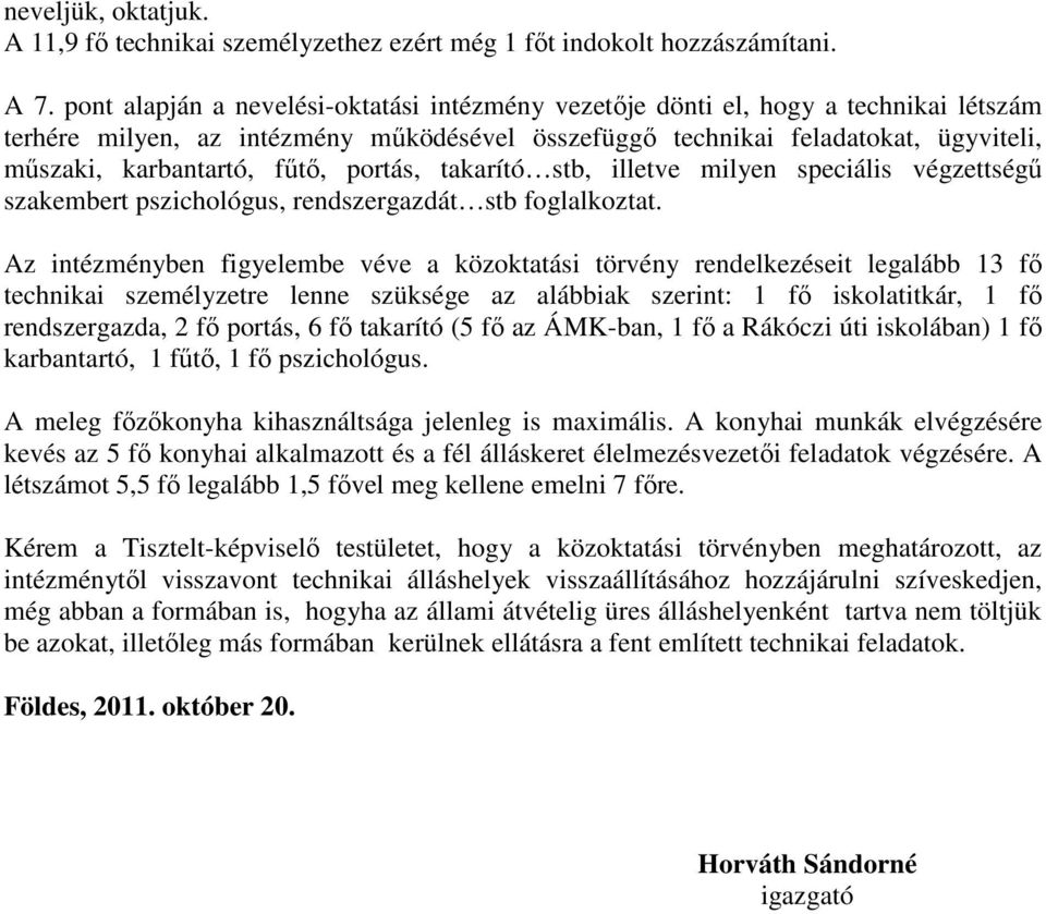 fűtő, portás, takarító stb, illetve milyen speciális végzettségű szakembert pszichológus, rendszergazdát stb foglalkoztat.