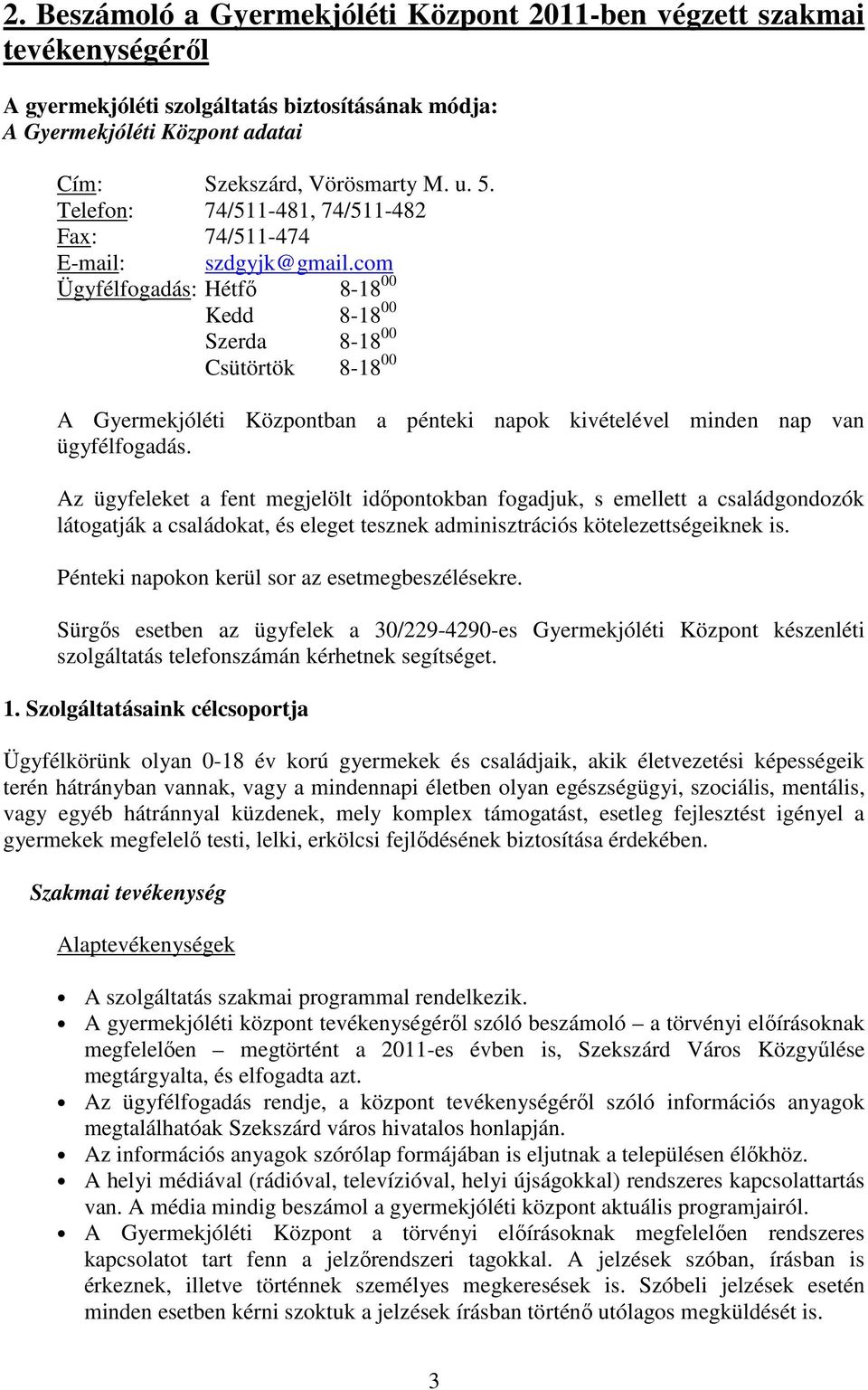 com Ügyfélfogadás: Hétfı 8-18 00 Kedd 8-18 00 Szerda 8-18 00 Csütörtök 8-18 00 A Gyermekjóléti Központban a pénteki napok kivételével minden nap van ügyfélfogadás.