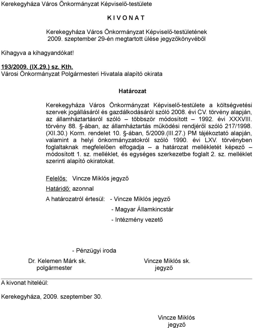 Városi Önkormányzat Polgármesteri Hivatala alapító okirata Határozat Kerekegyháza Város Önkormányzat Képviselő-testülete a költségvetési szervek jogállásáról és gazdálkodásáról szóló 2008. évi CV.