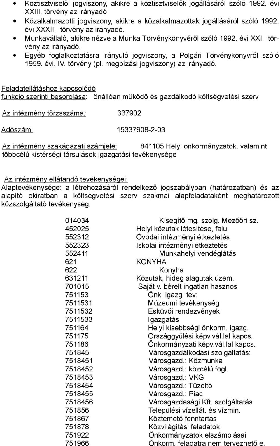 évi. IV. törvény (pl. megbízási jogviszony) az irányadó.