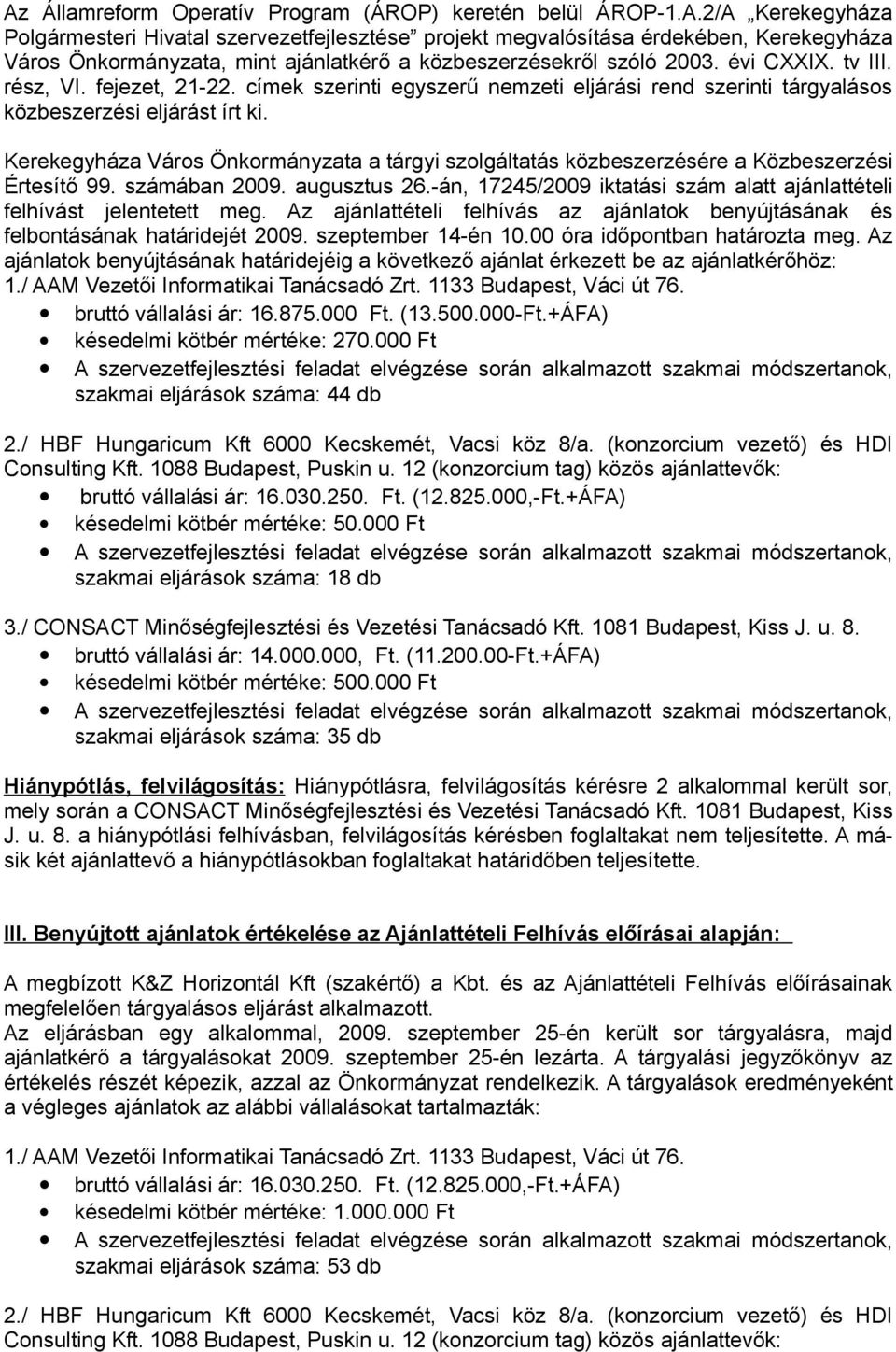 Kerekegyháza Város Önkormányzata a tárgyi szolgáltatás közbeszerzésére a Közbeszerzési Értesítő 99. számában 2009. augusztus 26.