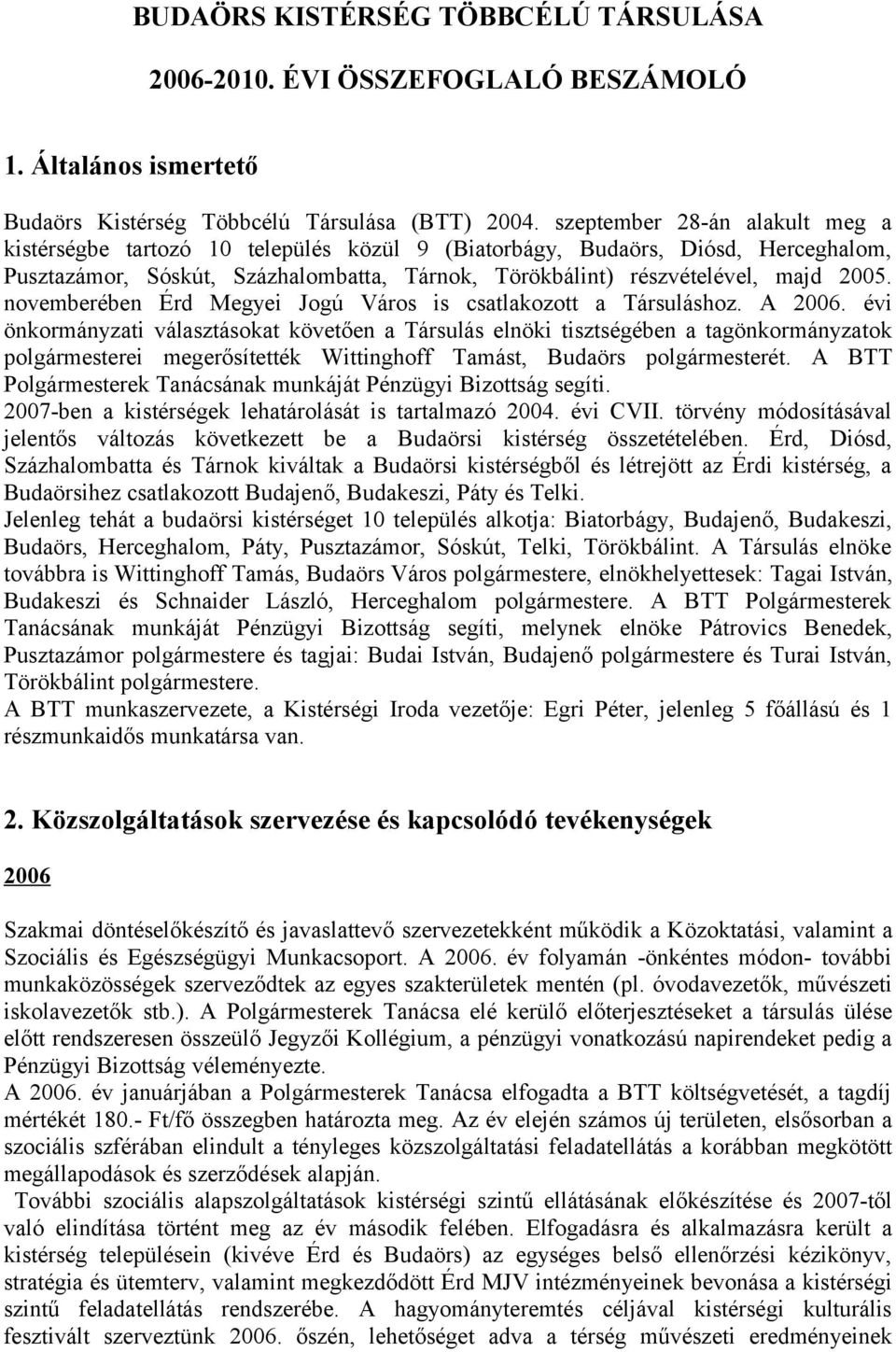 novemberében Érd Megyei Jogú Város is csatlakozott a Társuláshoz. A 2006.