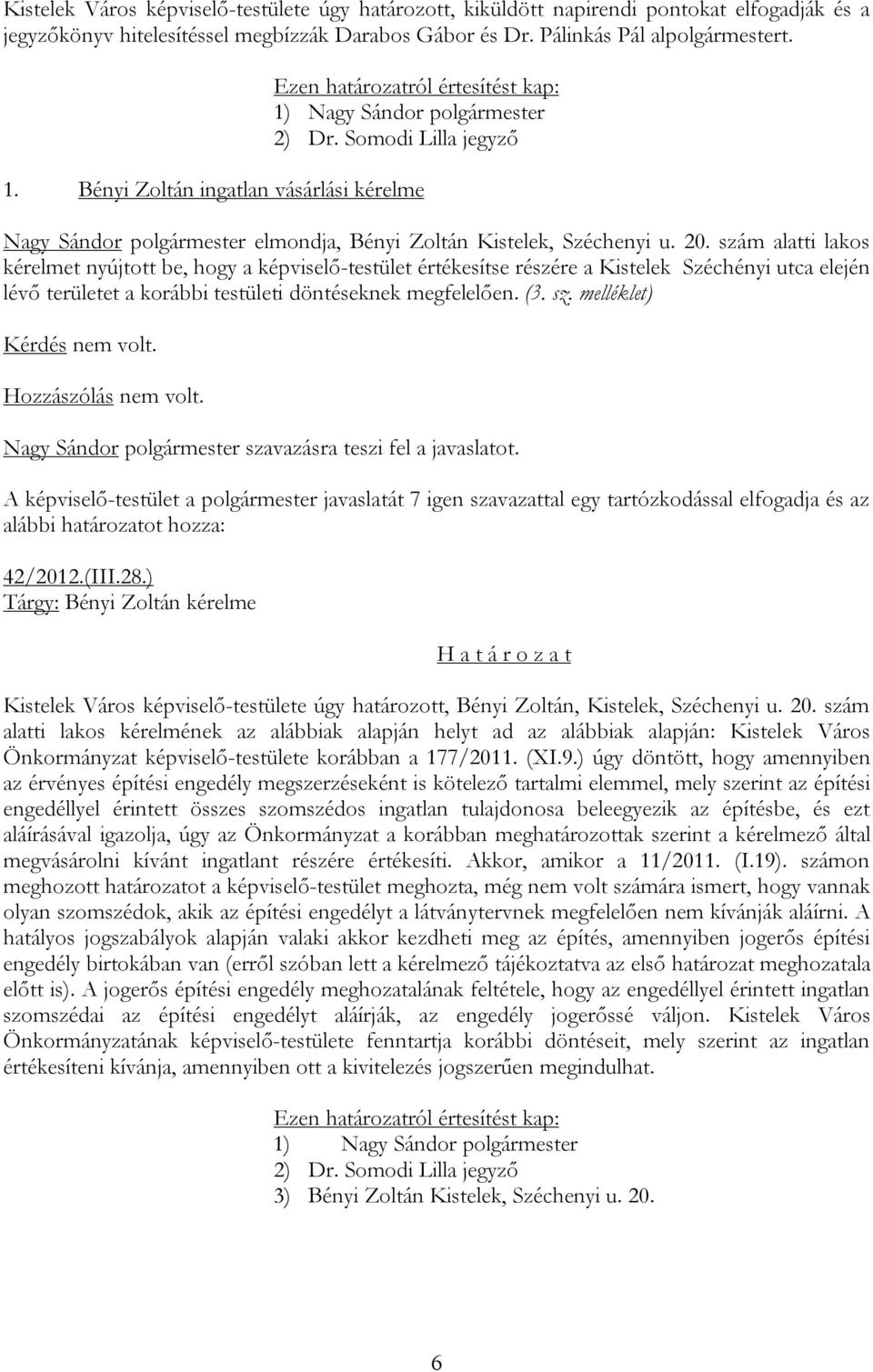 Bényi Zoltán ingatlan vásárlási kérelme Nagy Sándor polgármester elmondja, Bényi Zoltán Kistelek, Széchenyi u. 20.