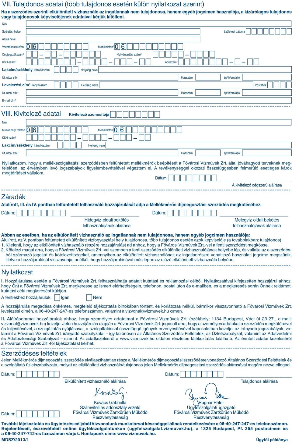 Kivitelező adatai Kivitelező azonosítója Munkahelyi telefon 0 6 Mobiltelefon 0 6 Út, utca, stb.