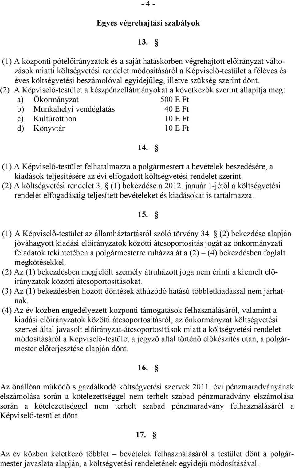 beszámolóval egyidejűleg, illetve szükség szerint dönt.