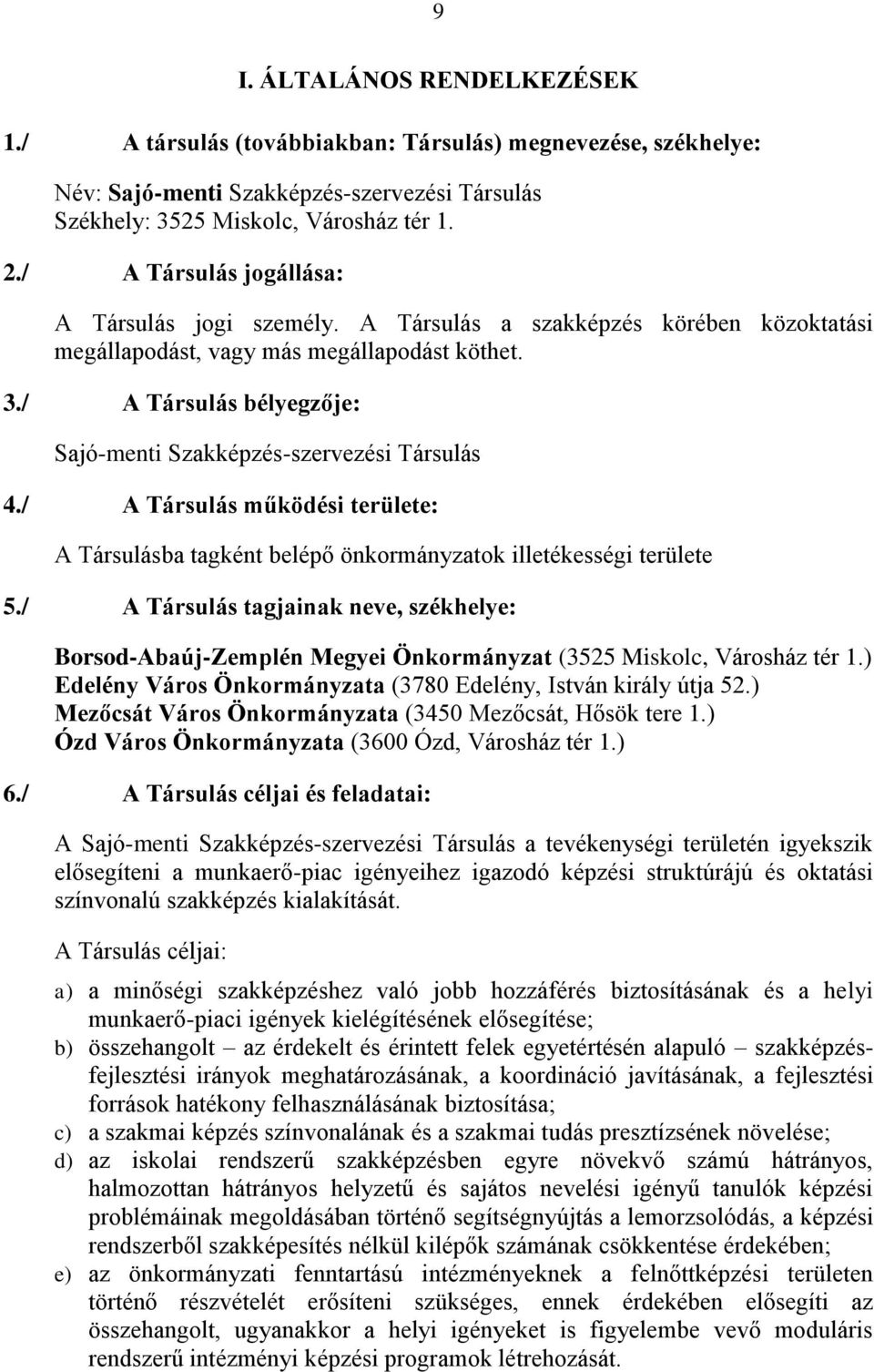 / A Társulás bélyegzője: Sajó-menti Szakképzés-szervezési Társulás 4./ A Társulás működési területe: A Társulásba tagként belépő önkormányzatok illetékességi területe 5.