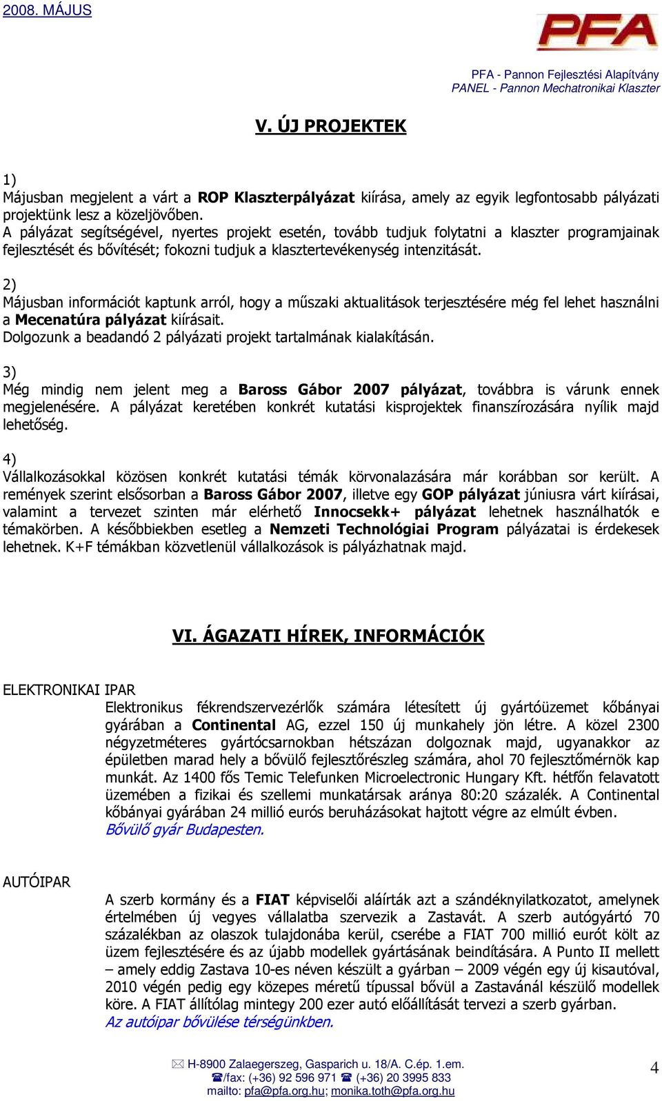 2) Májusban információt kaptunk arról, hogy a mőszaki aktualitások terjesztésére még fel lehet használni a Mecenatúra pályázat kiírásait.