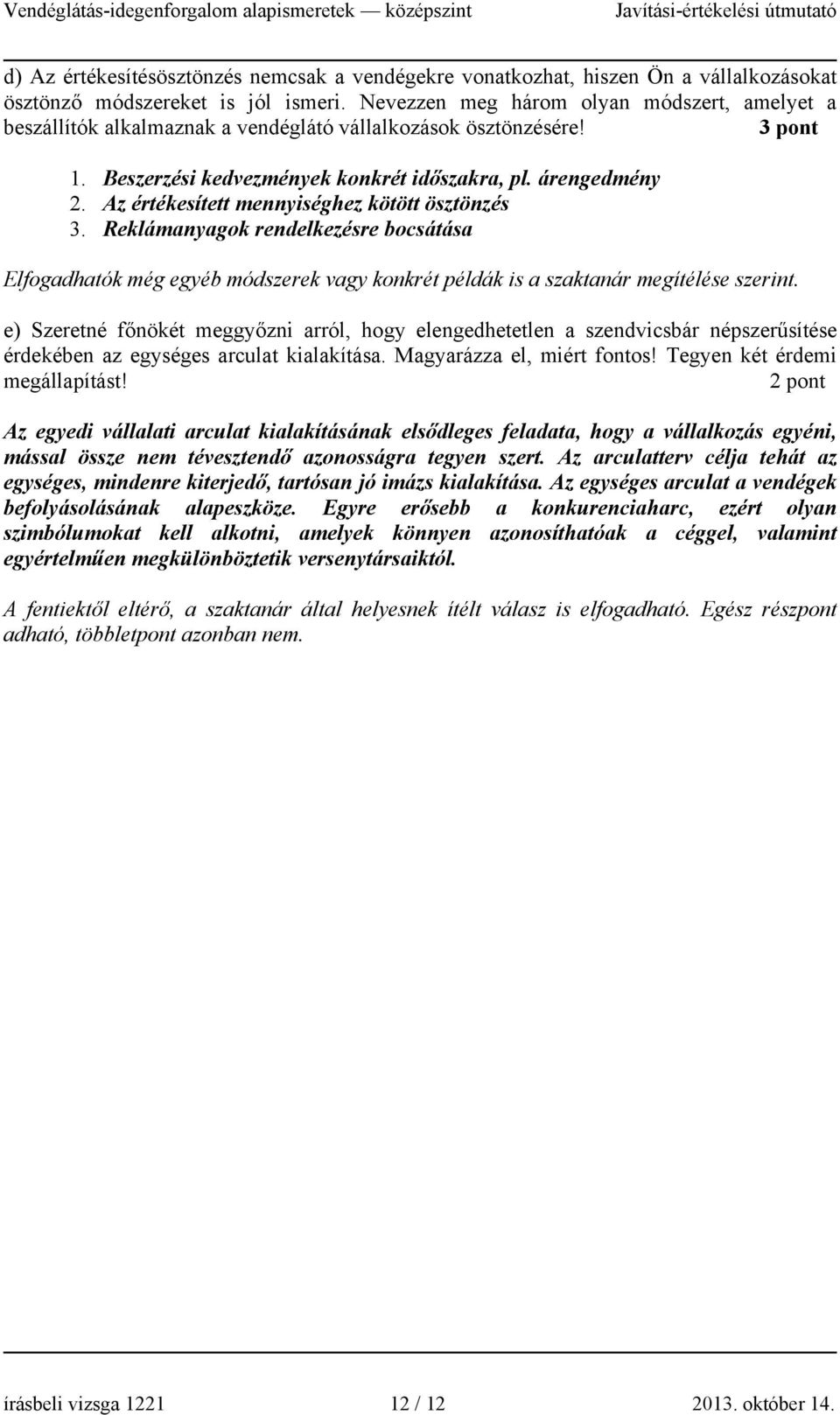 Az értékesített mennyiséghez kötött ösztönzés 3. Reklámanyagok rendelkezésre bocsátása Elfogadhatók még egyéb módszerek vagy konkrét példák is a szaktanár megítélése szerint.