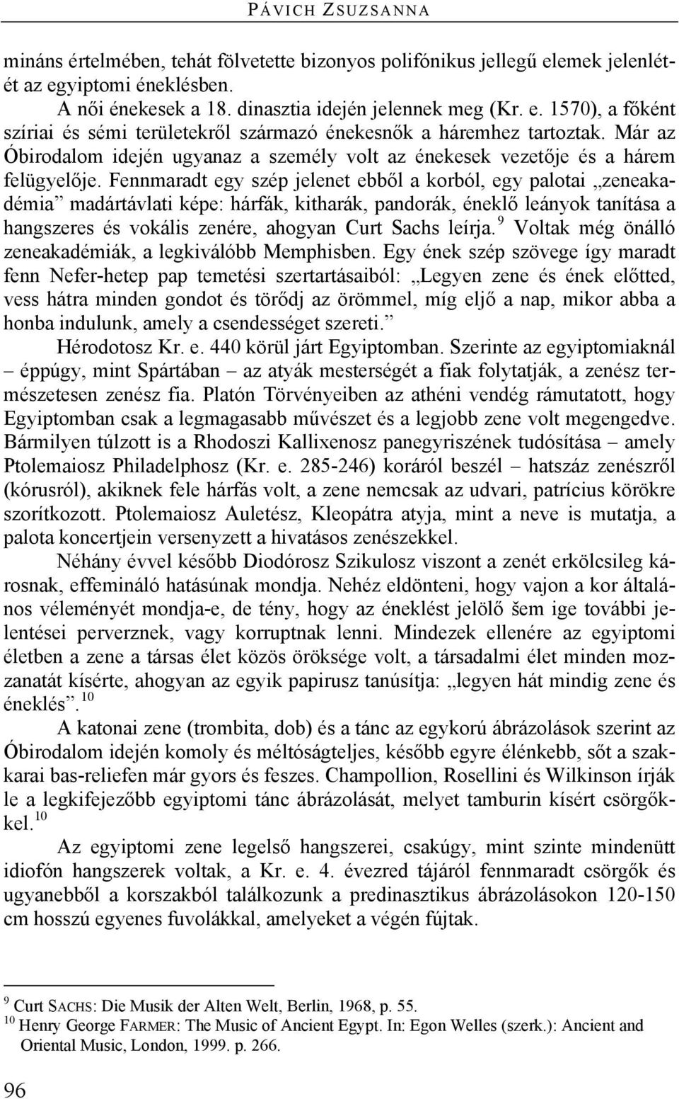 Fennmaradt egy szép jelenet ebből a korból, egy palotai zeneakadémia madártávlati képe: hárfák, kitharák, pandorák, éneklő leányok tanítása a hangszeres és vokális zenére, ahogyan Curt Sachs leírja.