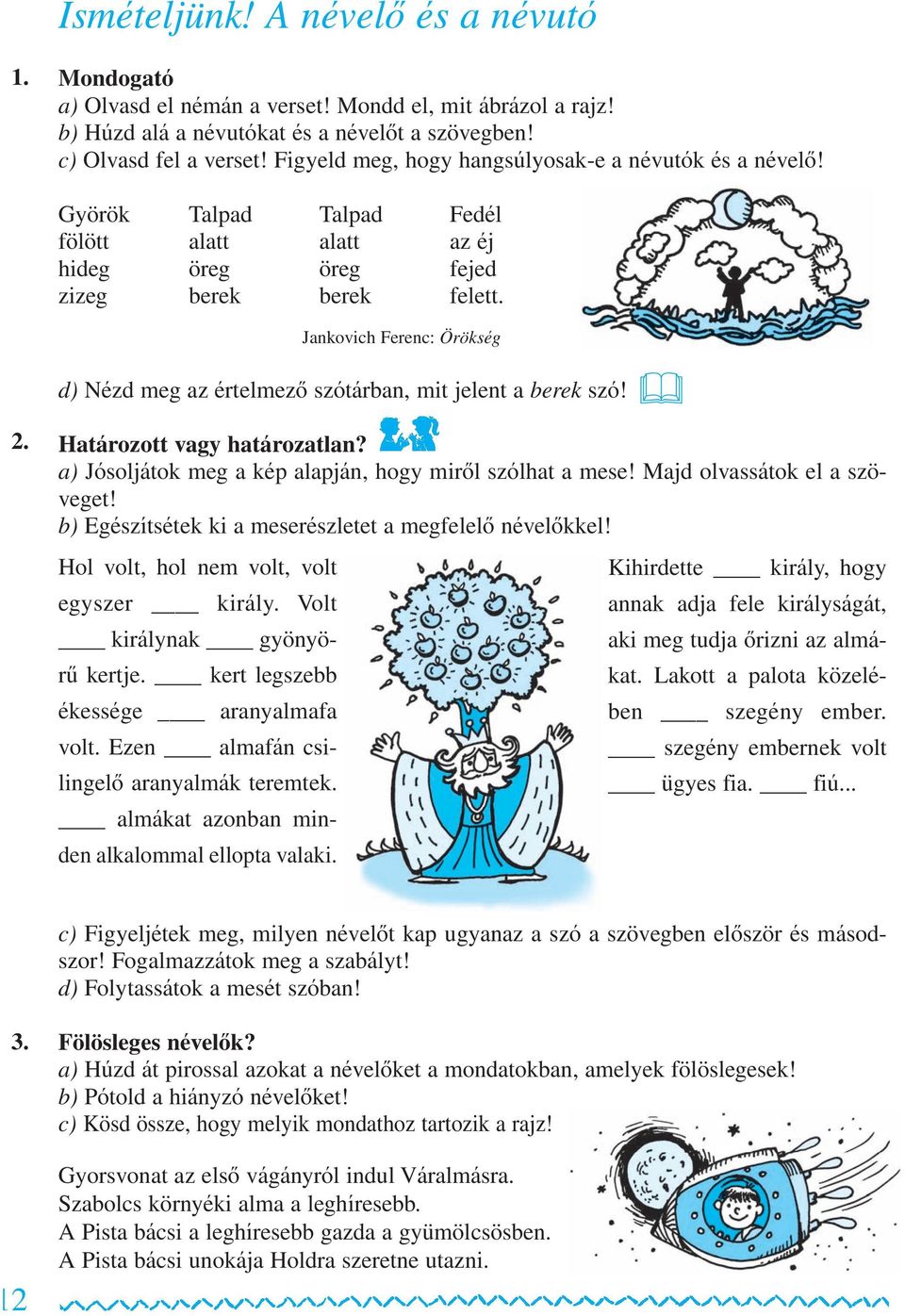 d) Nézd meg az ér tel me zô szó tár ban, mit je lent a berek szó! Határozott vagy határozatlan? a) Jósoljátok meg a kép alapján, hogy mirôl szólhat a mese! Majd olvassátok el a szö - veget!