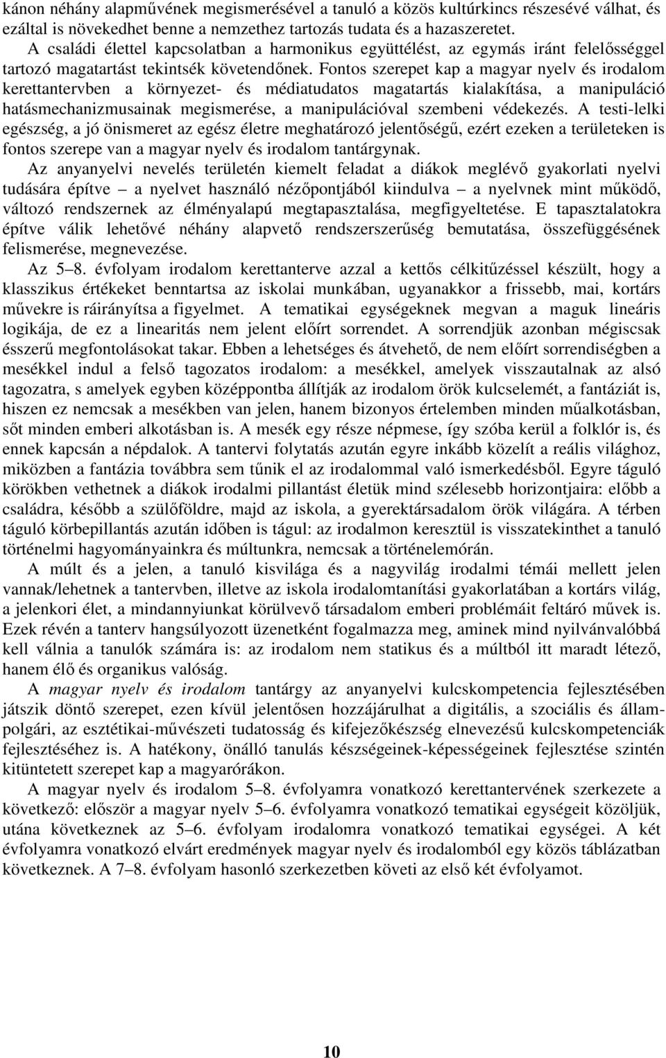 Fontos szerepet kap a magyar nyelv és irodalom kerettantervben a környezet- és médiatudatos magatartás kialakítása, a manipuláció hatásmechanizmusainak megismerése, a manipulációval szembeni