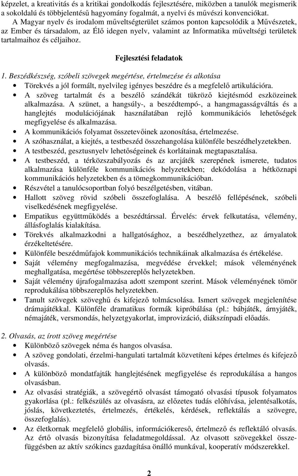 Fejlesztési feladatok 1. Beszédkészség, szóbeli szövegek megértése, értelmezése és alkotása Törekvés a jól formált, nyelvileg igényes beszédre és a megfelelő artikulációra.