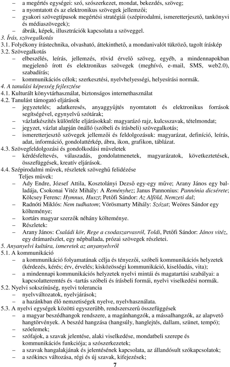 2. Szövegalkotás elbeszélés, leírás, jellemzés, rövid érvelő szöveg, egyéb, a mindennapokban megjelenő írott és elektronikus szövegek (meghívó, e-mail, SMS, web2.