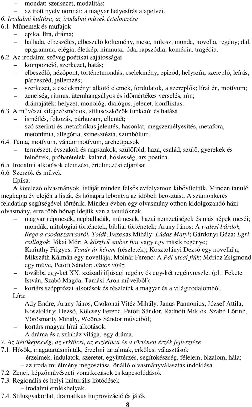 Az irodalmi szöveg poétikai sajátosságai kompozíció, szerkezet, hatás; elbeszélő, nézőpont, történetmondás, cselekmény, epizód, helyszín, szereplő, leírás, párbeszéd, jellemzés; szerkezet, a