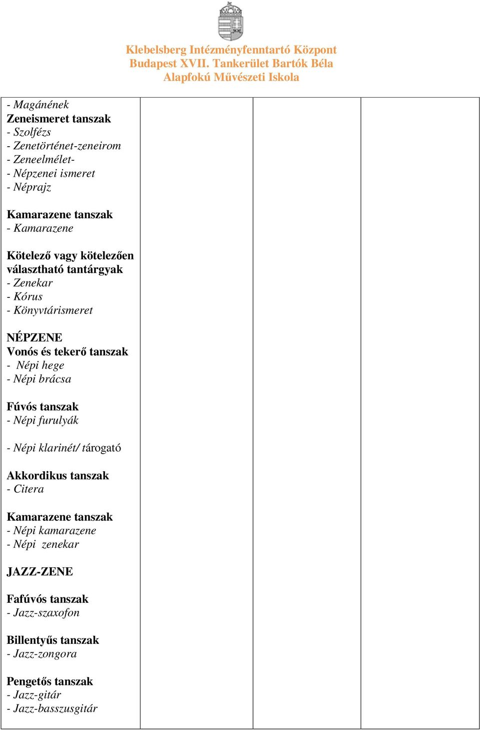 hege - Népi brácsa Fúvós tanszak - Népi furulyák - Népi klarinét/ tárogató Akkordikus tanszak - Citera Kamarazene tanszak - Népi