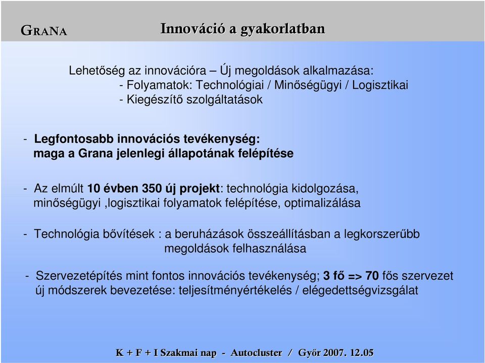 kidolgozása, minőségügyi,logisztikai folyamatok felépítése, optimalizálása - Technológia bővítések : a beruházások összeállításban a legkorszerűbb